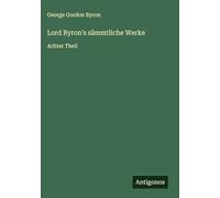 Lord Byron's sämmtliche Werke: Achter Theil
