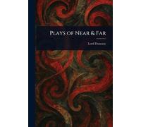 Lord Dunsany Plays of Near & Far (Tascabile)
