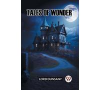 Lord Dunsany TALES OF WONDER (Edition2023) (Tascabile)