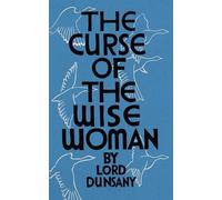 Lord Dunsany The Curse of the Wise Woman (Valancourt 20th Century Cl (Tascabile)