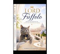 Lord Fuffolo: Cronache feline di un gatto che comanda (e fa bene)