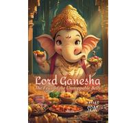 Lord Ganesha - The Feast of the Unstoppable