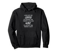 Lord Give Me Coffee to Accept and Wine for what I can't fun Felpa con Cappuccio