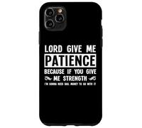 Lord Give Me Patience, Not Strenght | Cool Hilarous Funny Custodia per iPhone 11 Pro Max