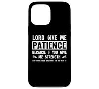 Lord Give Me Patience, Not Strenght | Cool Hilarous Funny Custodia per iPhone 13 Pro Max