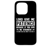Lord Give Me Patience, Not Strenght | Cool Hilarous Funny Custodia per iPhone 15 Pro