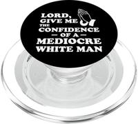 Lord, Give Me The Confidence Of A Mediocre White Man PopSockets PopGrip per MagSafe
