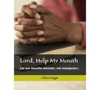 Lord, Help My Mouth: Let our mouths minister, not manipulate.