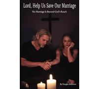 Lord, Help Us Save Our Marriage: No Marriage Is Beyond God's Reach