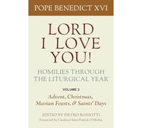 Lord I Love You! Homilies Through the Liturgical Year: Advent, Christmas, Marian Feasts, and Saints Days (2)