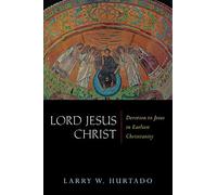 Lord Jesus Christ: Devotion to Jesus in Earliest Christianity