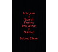 Lord Jesus of Nazareth Presents Josh Jackson of Nunhead Beloved Edition