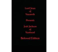Lord Jesus of Nazareth Presents Josh Jackson of Nunhead Beloved Edition