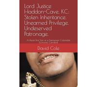 Lord Justice Haddon-Cave, KC: Stolen Inheritance. Unearned Privilege. Undeserved Patronage.: A Racist First Son of a Tasmanian Colonialist Economic Cannibal
