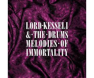 LORD KESSELI & THE DRUMS - MELODIES OF IMMORTALITY