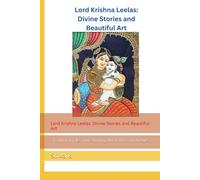 Lord Krishna Leelas: Divine Stories and Beautiful Art: Traditional Tales with Stunning Illustrations for All Ages