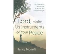 Lord, Make Us Instruments of Your Peace: An Experience with Prayer in Action and Action in Prayer