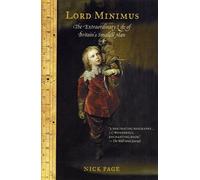 Lord Minimus: The Extraordinary Life of Britain's Smallest Man