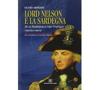 Lord Nelson e la Sardegna. Da La Maddalena a Capo Trafalgar: vittoria e morte