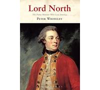 Lord North: The Prime Minister Who Lost America