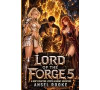 Lord of the Forge 5: A Men’s Crafting LitRPG Academy Adventure