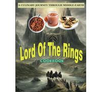 Lord Of The Rings CookBook: A Culinary Journey Through Middle Earth