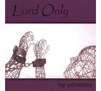 Lord Only - Fear & Trembling