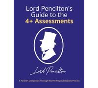 Lord Pencilton's Guide to the 4+ Assessments: A Parent’s Companion Through the Pre-Prep Admissions Process