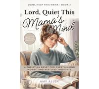 Lord, Quiet This Mama’s Mind: A Christian Reset for Overthinking, Worry, and Restless Thoughts