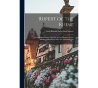 Lord Ronald Sutherland Gower Rupert of the Rhine (Tascabile)