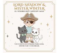 Lord Shadow & Mister Winter: El Tesoro del Capitán Yago: Un cuento para colorear sobre imaginación, superación y la magia de ver con el corazón