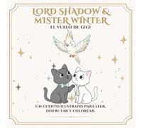 Lord Shadow & Mister Winter: El vuelo de Gigi: Un cuento para colorear sobre amor, despedidas y los lazos que siguen vivos