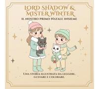 Lord Shadow & Mister Winter: Il nostro primo Natale: Un libro da colorare sulla famiglia, l’amicizia e la magia di festeggiare insieme