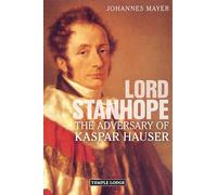Lord Stanhope: The Adversary of Kaspar Hauser