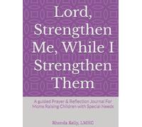 Lord, Strengthen Me, While I Strengthen Them: A guided Prayer & Reflection Journal For Moms Raising Children with Special Needs
