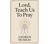 Lord, Teach Us To Pray
