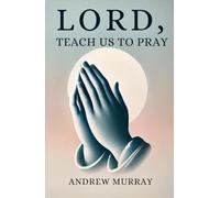 Lord, Teach Us To Pray
