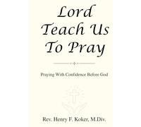 Lord, Teach Us to Pray: Praying With Confidence Before God