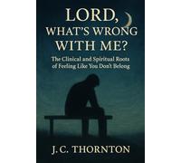 Lord, What’s Wrong with Me?: The Clinical and Spiritual Roots of Feeling Like You Don’t Belong: 1
