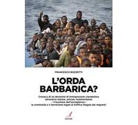 L'orda barbarica? Cronaca di un decennio di immigrazione clandestina