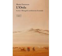 Libri Favereau Marie - L' Orda. Come I Mongoli Cambiarono Il Mondo
