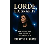 Lorde Biography: Her Journey from New Zealand to Global Music Star