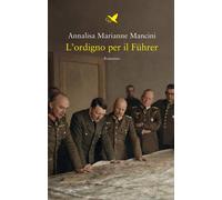 L'ordigno per il Führer - Mancini Annalisa Marianne