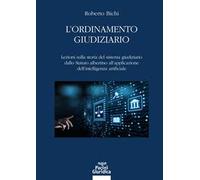 L'ordinamento giudiziario. Lezioni sulla storia del sistema giudiziario dallo Statuto albertino all’applicazione dell’intelligenza artificiale