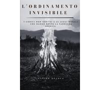 L'ORDINAMENTO INVISIBILE: I codici non scritti e le leggi morali che hanno...
