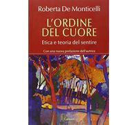 L'ordine del cuore. Etica e teoria del sentire - De Monticelli Roberta