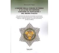 L'Ordine della Corona di ferro e le altre ricompense concesse da Napoleone I nel Regno Italico