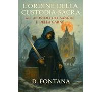 L'Ordine della Custodia Sacra. Gli apostoli del sangue e della carne