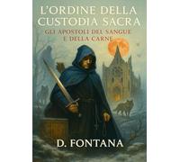 L'Ordine della Custodia Sacra. Gli apostoli del sangue e della carne