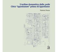L'ordine domestico della polis. Città «ippodamee» prima di Ippodamo